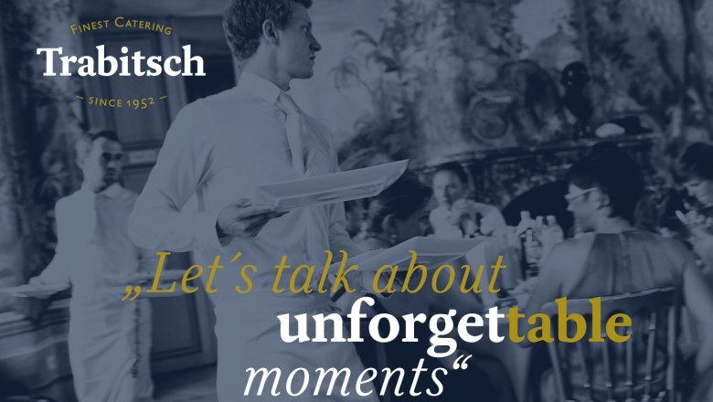 Trabitsch Catering, © Trabitsch Catering A waiter serves at an elegant event. Text: "Let's talk about unforgettable moments". Trabitsch Catering logo top left.